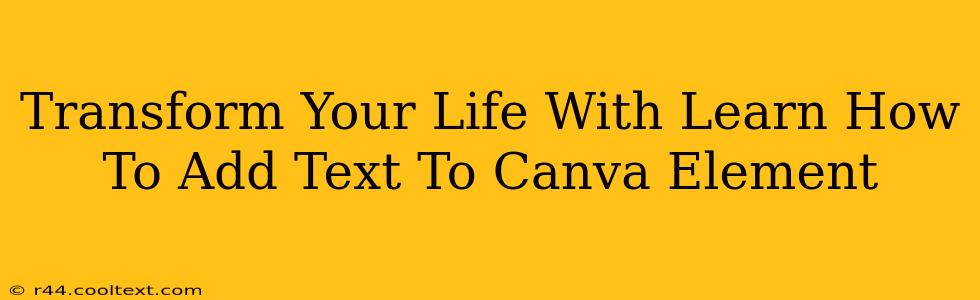 Transform Your Life With Learn How To Add Text To Canva Element