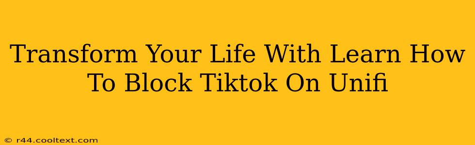 Transform Your Life With Learn How To Block Tiktok On Unifi