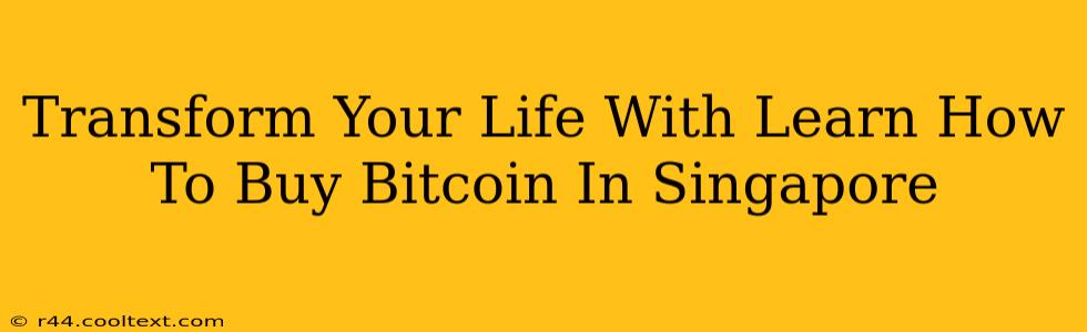 Transform Your Life With Learn How To Buy Bitcoin In Singapore