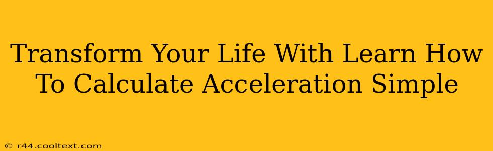 Transform Your Life With Learn How To Calculate Acceleration Simple