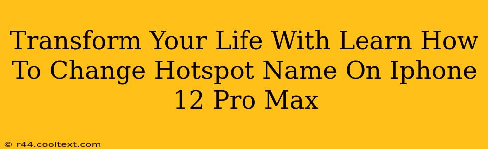 Transform Your Life With Learn How To Change Hotspot Name On Iphone 12 Pro Max