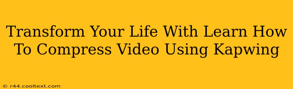 Transform Your Life With Learn How To Compress Video Using Kapwing