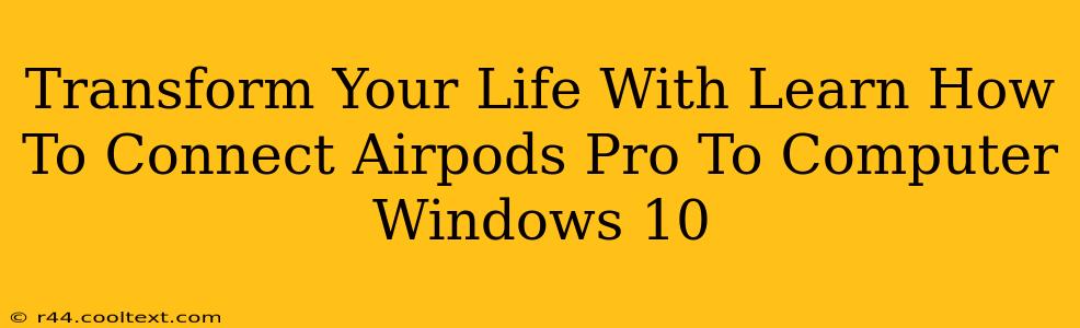 Transform Your Life With Learn How To Connect Airpods Pro To Computer Windows 10