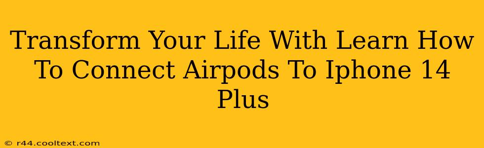 Transform Your Life With Learn How To Connect Airpods To Iphone 14 Plus