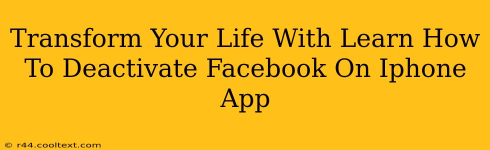 Transform Your Life With Learn How To Deactivate Facebook On Iphone App