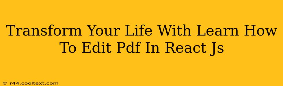 Transform Your Life With Learn How To Edit Pdf In React Js