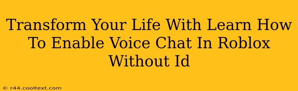 Transform Your Life With Learn How To Enable Voice Chat In Roblox Without Id