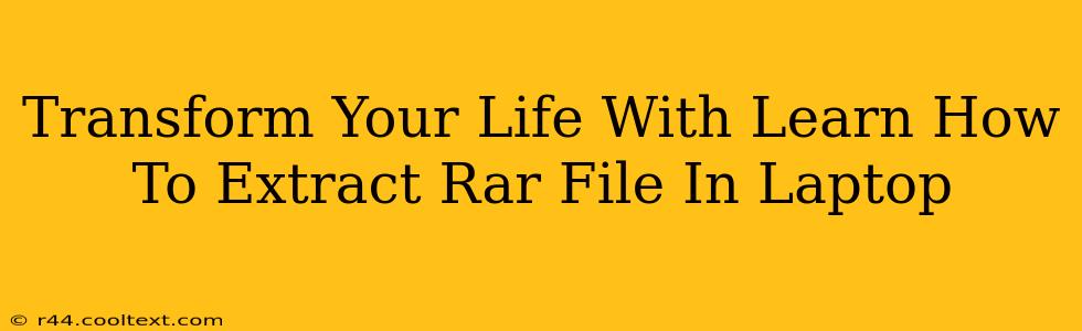 Transform Your Life With Learn How To Extract Rar File In Laptop