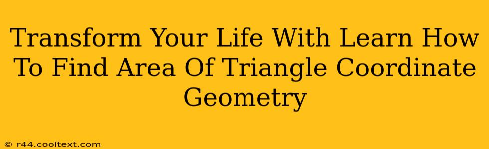 Transform Your Life With Learn How To Find Area Of Triangle Coordinate Geometry