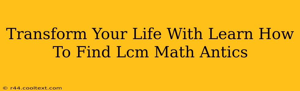 Transform Your Life With Learn How To Find Lcm Math Antics