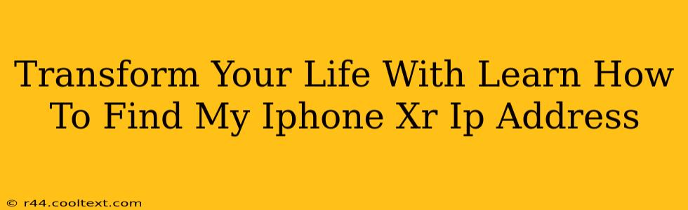 Transform Your Life With Learn How To Find My Iphone Xr Ip Address