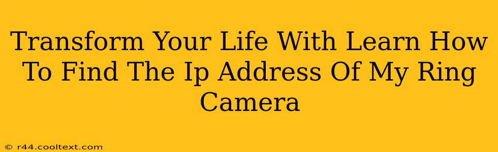 Transform Your Life With Learn How To Find The Ip Address Of My Ring Camera