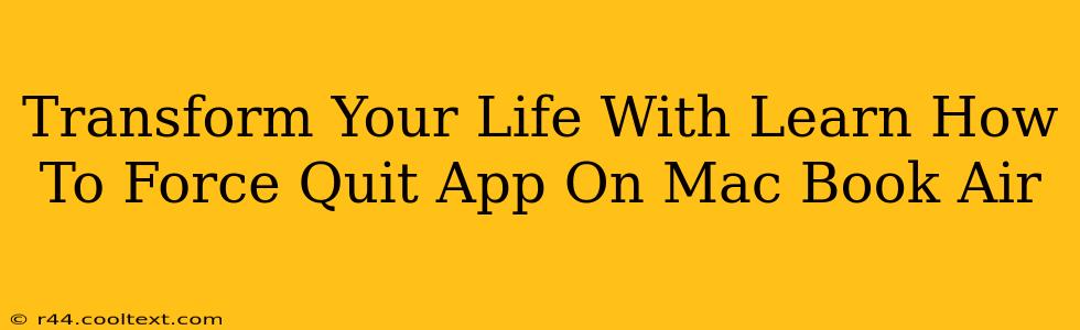 Transform Your Life With Learn How To Force Quit App On Mac Book Air