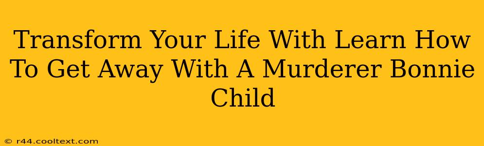 Transform Your Life With Learn How To Get Away With A Murderer Bonnie Child