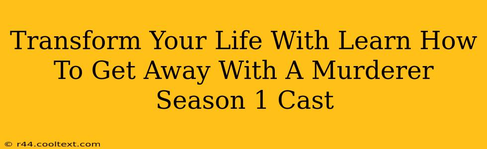 Transform Your Life With Learn How To Get Away With A Murderer Season 1 Cast