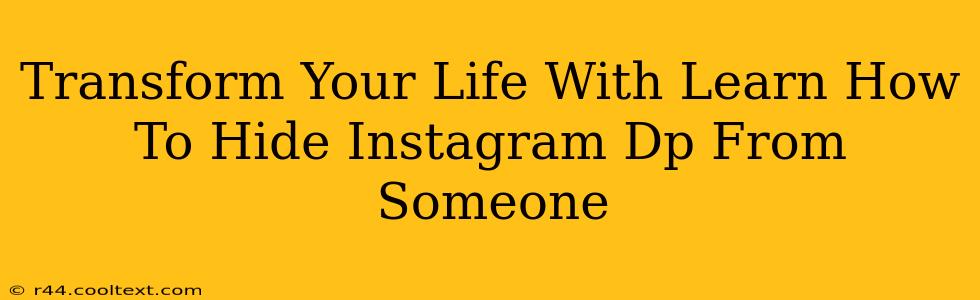 Transform Your Life With Learn How To Hide Instagram Dp From Someone