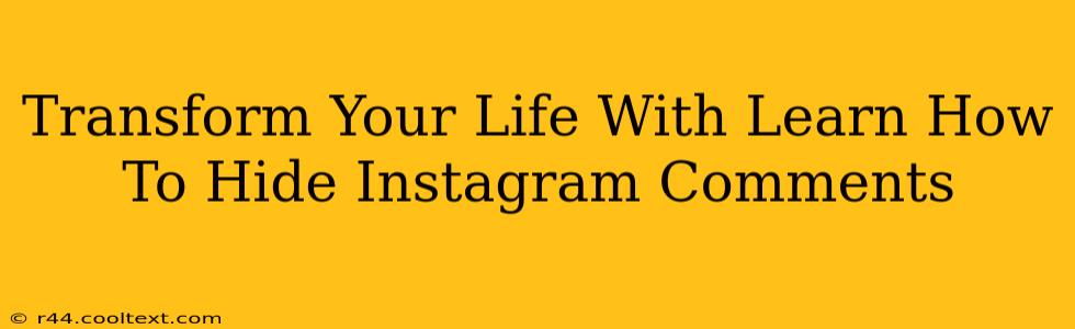 Transform Your Life With Learn How To Hide Instagram Comments