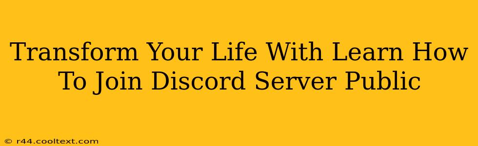 Transform Your Life With Learn How To Join Discord Server Public