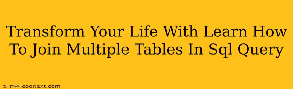 Transform Your Life With Learn How To Join Multiple Tables In Sql Query