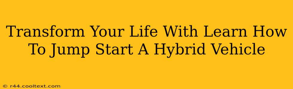 Transform Your Life With Learn How To Jump Start A Hybrid Vehicle