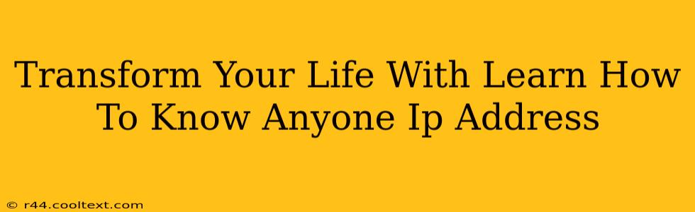 Transform Your Life With Learn How To Know Anyone Ip Address