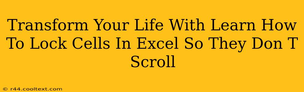 Transform Your Life With Learn How To Lock Cells In Excel So They Don T Scroll