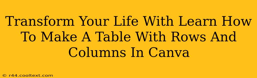 Transform Your Life With Learn How To Make A Table With Rows And Columns In Canva