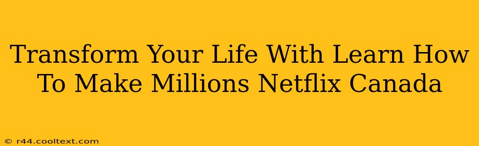 Transform Your Life With Learn How To Make Millions Netflix Canada