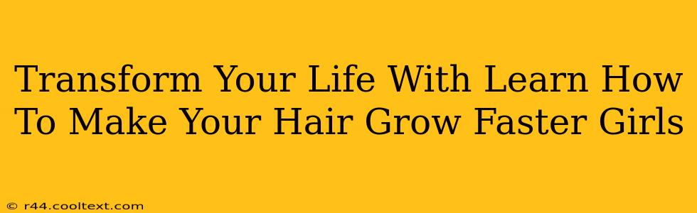 Transform Your Life With Learn How To Make Your Hair Grow Faster Girls