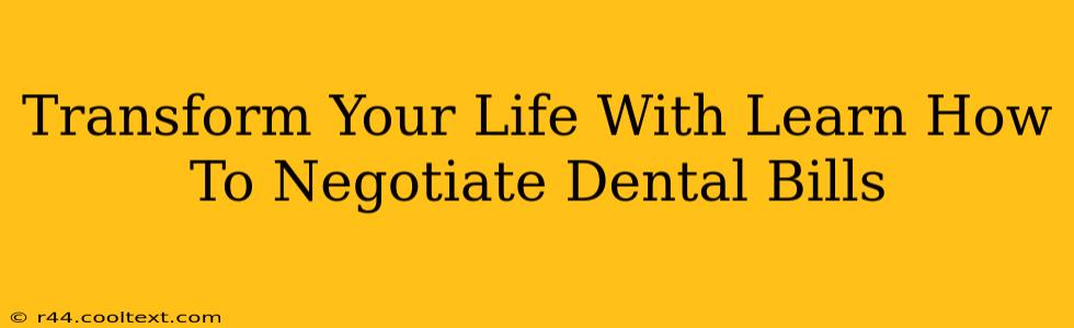 Transform Your Life With Learn How To Negotiate Dental Bills