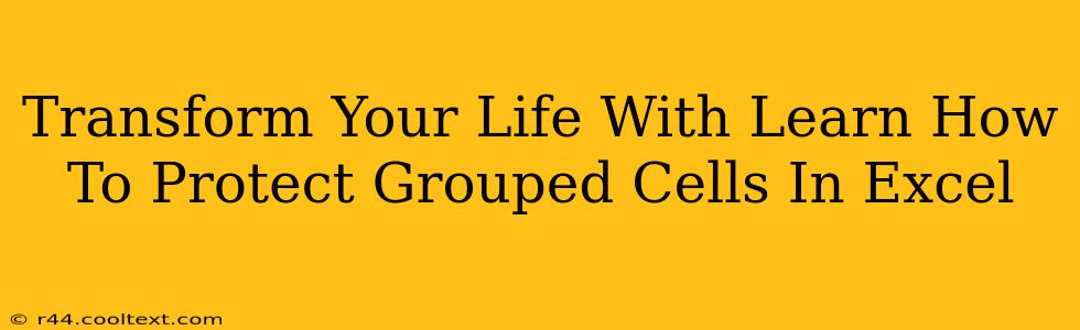 Transform Your Life With Learn How To Protect Grouped Cells In Excel