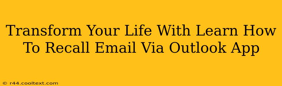 Transform Your Life With Learn How To Recall Email Via Outlook App