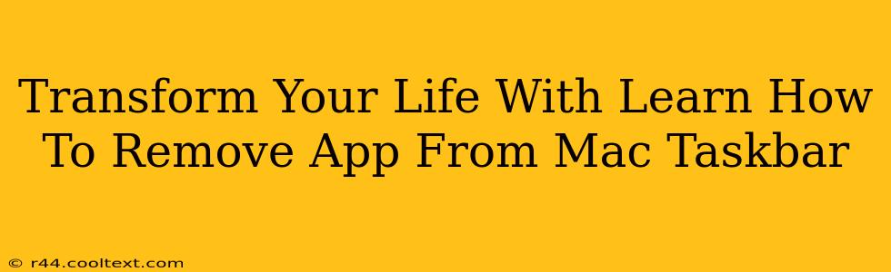 Transform Your Life With Learn How To Remove App From Mac Taskbar