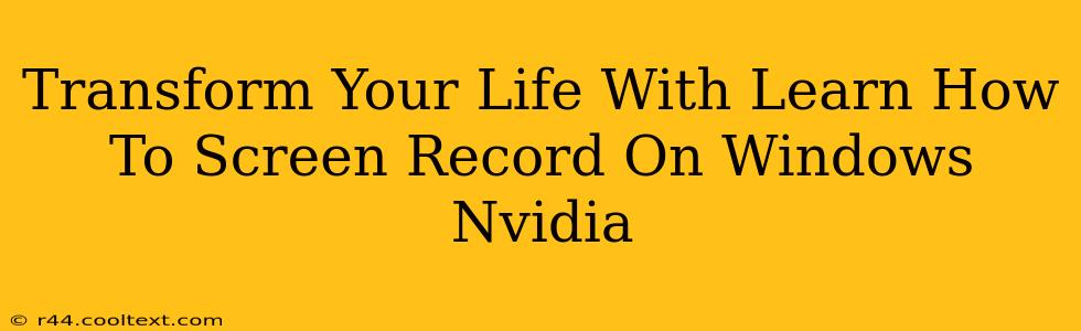 Transform Your Life With Learn How To Screen Record On Windows Nvidia