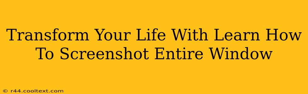 Transform Your Life With Learn How To Screenshot Entire Window