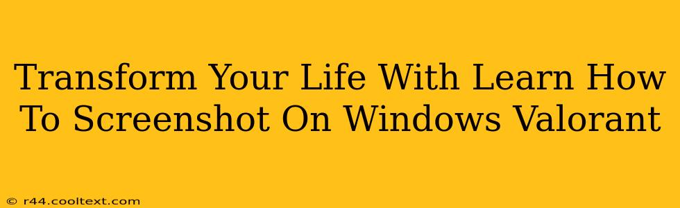 Transform Your Life With Learn How To Screenshot On Windows Valorant