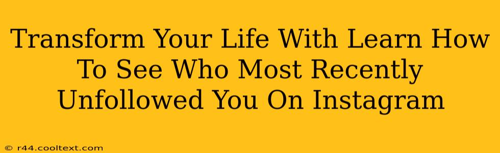 Transform Your Life With Learn How To See Who Most Recently Unfollowed You On Instagram