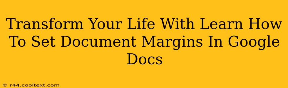 Transform Your Life With Learn How To Set Document Margins In Google Docs