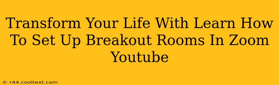 Transform Your Life With Learn How To Set Up Breakout Rooms In Zoom Youtube