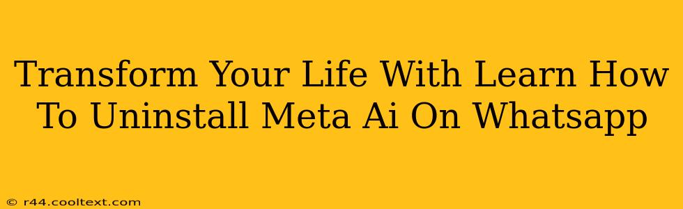 Transform Your Life With Learn How To Uninstall Meta Ai On Whatsapp