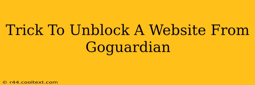 Trick To Unblock A Website From Goguardian