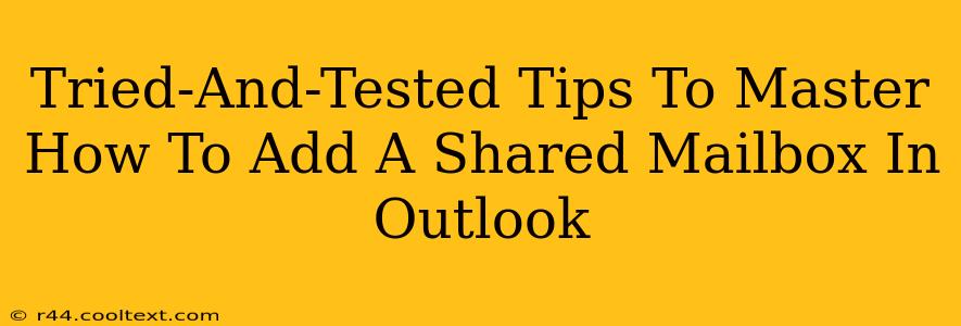 Tried-And-Tested Tips To Master How To Add A Shared Mailbox In Outlook