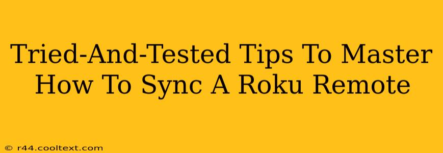 Tried-And-Tested Tips To Master How To Sync A Roku Remote