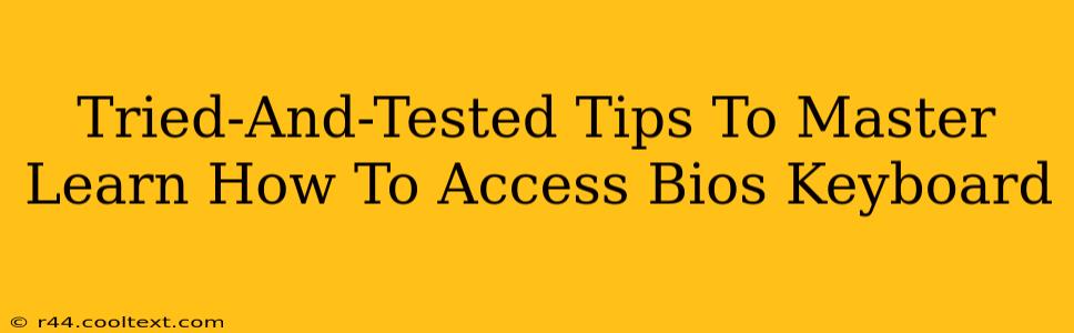 Tried-And-Tested Tips To Master Learn How To Access Bios Keyboard