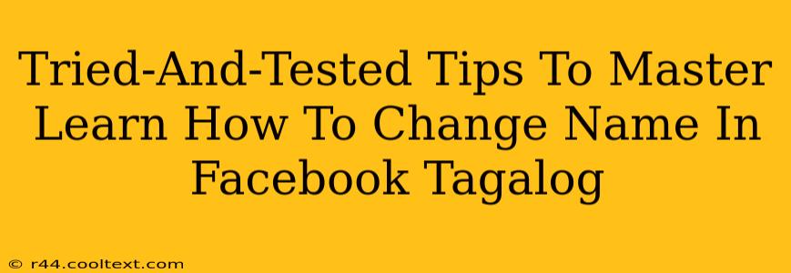 Tried-And-Tested Tips To Master Learn How To Change Name In Facebook Tagalog