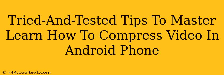 Tried-And-Tested Tips To Master Learn How To Compress Video In Android Phone