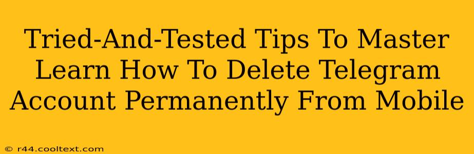 Tried-And-Tested Tips To Master Learn How To Delete Telegram Account Permanently From Mobile