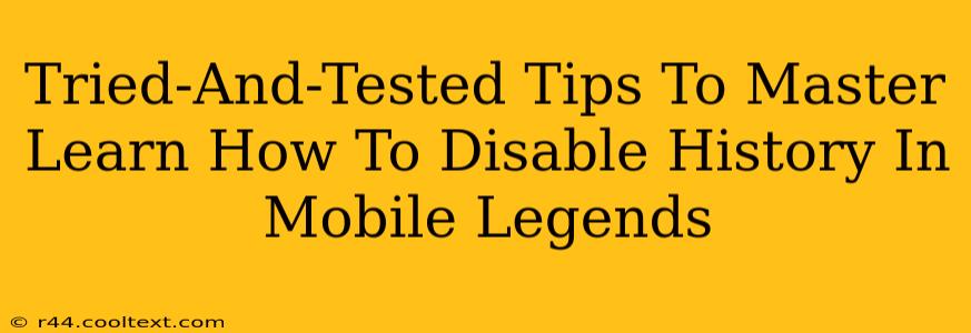 Tried-And-Tested Tips To Master Learn How To Disable History In Mobile Legends