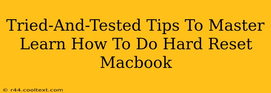 Tried-And-Tested Tips To Master Learn How To Do Hard Reset Macbook