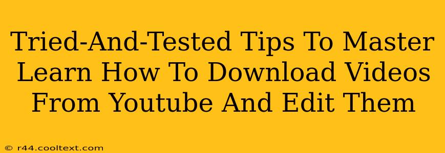 Tried-And-Tested Tips To Master Learn How To Download Videos From Youtube And Edit Them